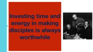 The first Protestant missionary set
foot on Chinese soil on September 7,
1807. His name was Robert Morrison.
He was a Scottish Presbyterian, and
except for one furlough, he spent the
next 27 years in China.
Persevering against the hostility of
official opposition and the resistance
of foreign merchants, Morrison
baptized the first Chinese Protestant
Christian, Cai Gao, on July 16, 1814.
Investing time and
energy in making
disciples is always
worthwhile
 