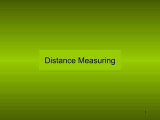 Distance Measuring




                     1
 