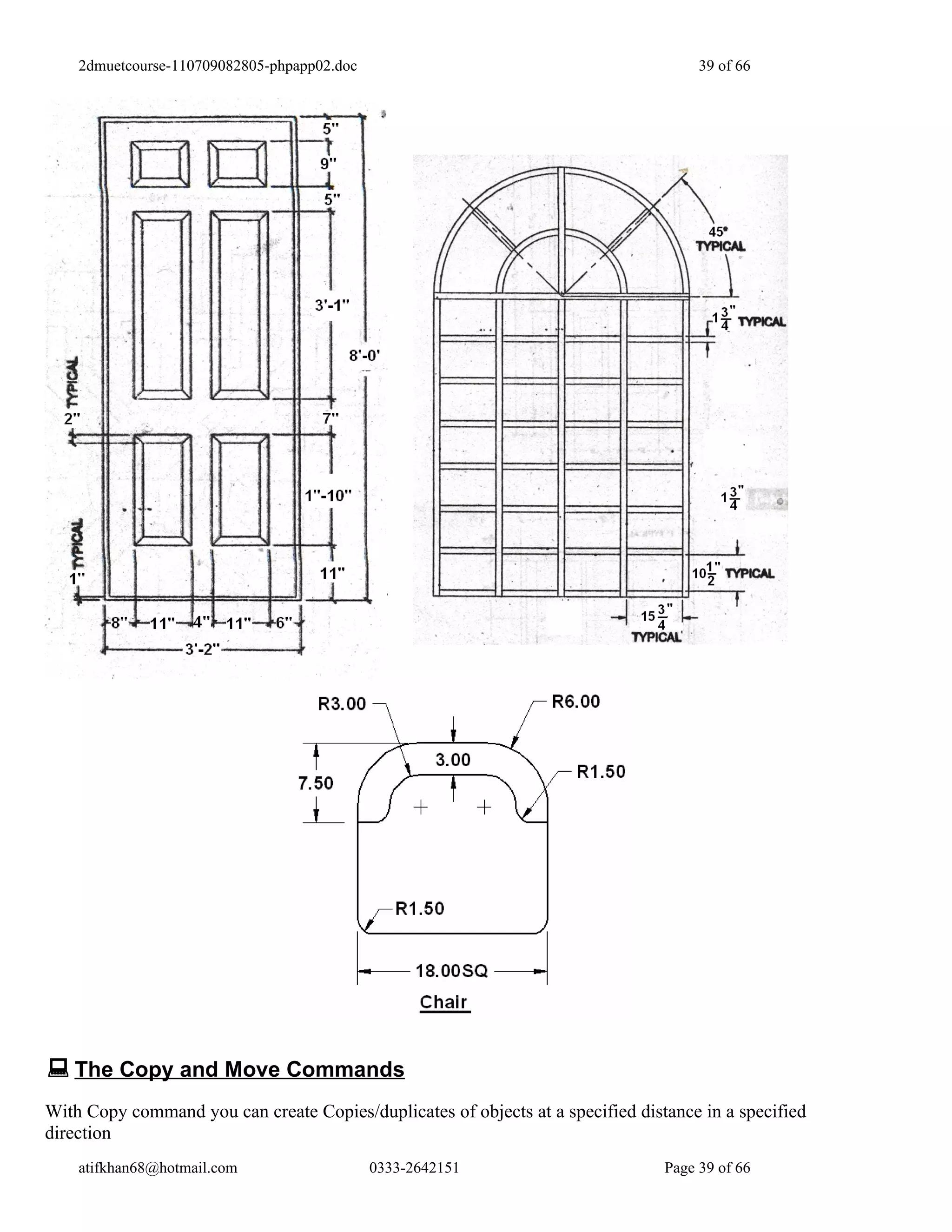 2dmuetcourse-110709082805-phpapp02.doc                                            39 of 66




 The Copy and Move Commands
With Copy command you can create Copies/duplicates of objects at a specified distance in a specified
direction
    atifkhan68@hotmail.com                   0333-2642151                        Page 39 of 66
 
