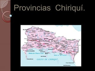Provincias Chiriquí.
 