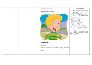  Describe tus rasgos.
 Describe a esta persona.
 APLICACIÓN.
 Actividad.
 Pinta la descripción de Ximena según la orden
dada.
 