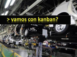 > vamos con kanban?
 