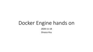 Docker Engine hands on
2020-11-18
Orozco Hsu
 