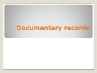Documentary records
 