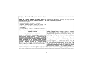 domésticos y de compañía es la inyección intravenosa de una
sobredosis de pre anestésico y anestésico.
Artículo 28.- Conductas prohibidas de sacrificio animal.- Las               Es necesario que se regule las actividades que van en contra del
conductas prohibidas de sacrificio de animales domésticos y de              respeto a la integridad de los animales.
compañía son las siguientes:
1. Ahogamiento o cualquier otro método de sofocación;
2. Aplicación de sustancia o droga venenosa con excepción de un
eutanásico aprobado y aplicado por una o un médico veterinario;
3. Electrocución; y,
4. Uso de arma blanca o de fuego en contra de animales domésticos y
de compañía.
                         CAPITULO SEXTO                                     Respecto del presente artículo la Comisión se ratifica en el argumento
             DEL ENTRENAMIENTO DE ANIMALES                                  que esgrimió en el primer debate. Es fundamental reconocer que existe
                                                                            un pronunciamiento popular a la consulta popular sobre los actos
Artículo 29.- Entrenamiento de animales para combate.- Está                 tradicionales que involucran animales, pronunciamiento que tiene que
prohibido entrenar animales domésticos y de compañía para que               ser observado. Es por ello como ejemplo que en la municipalidad de
participen en combates o peleas con otros animales o con humanos,           Quito, ha regulado en base al pronunciamiento popular los eventos
excepto los animales entrenados por la fuerza pública del Estado, o las     relacionados con la corrida de toros. Cabe aclarar que el objeto del
pruebas internacionales de las asociaciones caninas legalmente              presente proyecto de Ley, es regular lo ateniente a la problemática de
constituidas y aquellos que forman parte de las prácticas tradicionales,    los animales domésticos y de compañía, sobre los cuales existen un
culturales o ancestrales realizadas en el territorio nacional,              vacío legal. Las pruebas internacionales de las asociaciones caninas
observándose en todo momento lo dispuesto en la consulta popular del        son las IPO, reconocidas internacionalmente por la FCI y que si se
07 mayo del 2011 y sus resultados en cada circunscripción cantonal y        prohibe entrenar a los perros para DEFENSA DEPORTIVA
provincial.                                                                 (confundiéndolo con perros de COMBATE), Ecuador y sus equipos
                                                                            quedarían excluidos de participar en los Campeonatos Mundiales FCI.
Artículo 30.- Registro de entrenadores.- Las personas naturales o           Es necesario se establezca requisitos que regulen el entrenamiento de
jurídicas que se dediquen al entrenamiento de animales domésticos y         animales, para tener como prioridad la seguridad de la ciudadanía en


                                                                           15
 