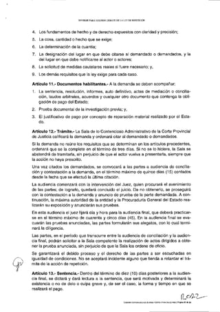 INFORME PARA SEGUNDO DEBATE DE LA LEY DE REPETICIÓN




4. Los fundamentos de hecho y de derecho expuestos con claridad y precisión;
5. La cosa, cantidad o hecho que se exige;
6. La determinación de la cuantía;
7. La designación del lugar en que debe citarse al demandado o demandados, y la
   del lugar en que debe notificarse al actor o actores;
8. La solicitud de medidas cautelares reales si fuere necesario; y,
9. Los demás requisitos que la ley exige para cada caso.

Artículo 11.- Documentos habilitantes.- A la demanda se deben acompañar:
1. La sentencia, resolución, informes, auto definitivo, actas de mediación o concilia-
   ción, laudos arbitrales, acuerdos y cualquier otro documento que contenga la obli-
   gación de pago del Estado;
2. Prueba documental de la investigación previa; y,
3. El justificativo de pago por concepto de reparación material realizado por el Esta-
   do.

Artículo 12.- Trámite.- La Sala de lo Contencioso Administrativo de la Corte Provincial
de Justicia calificará la demanda y ordenará citar al demandado o demandados.
Si la demanda no reúne los requisitos que se determinan en los artículos precedentes,
ordenará que se la complete en el término de tres días. Si no se lo hiciere, la Sala se
abstendrá de tramitarla, sin perjuicio de que el actor vuelva a presentarla, siempre que
la acción no haya prescrito.
Una vez citados los demandados, se convocará a las partes a audiencia de concilia-
ción y contestación a la demanda, en el término máximo de quince días (15) contados
desde la fecha que se efectuó la última citación.
La audiencia comenzará con la intervención del Juez, quien procurará el avenimiento
de las partes; de lograrlo, quedará concluido el juicio. De no obtenerlo, se proseguirá
con la contestación a la demanda y anuncio de prueba de la parte demandada. A con-
tinuación, la máxima autoridad de la entidad y la Procuraduría General del Estado rea-
lizarán su exposición y anunciarán sus pruebas.
En esta audiencia el juez fijará día y hora para la audiencia final, que deberá practicar-
se en el término máximo de cuarenta y cinco días (45). En la audiencia final se eva-
cuarán las pruebas anunciadas, las partes formularán sus alegatos, con lo cual termi-
nará la diligencia.
Las partes, en el período que transcurre entre la audiencia de conciliación y la audien-
cia final, podrán solicitar a la Sala competente la realización de actos dirigidos a obte-
ner la prueba anunciada, sin perjuicio de que la Sala los ordene de oficio.
Se garantizará el debido proceso y el derecho de las partes a ser escuchadas en
igualdad de condiciones. No se aceptará incidente alguno que tienda a retardar el trá-
mite de la acción de repetición.

Artículo 13.- Sentencia.- Dentro del término de diez (10) días posteriores a la audien-
cia final, se dictará y dará lectura a la sentencia, que será motivada y determinará la
existencia o no de dolo o culpa grave y, de ser el caso, la forma y tiempo en que se
realizará el pago.


                                                            COMISIÓN ESPECIALIZADA DE JUSTICIA V ESTRUCTURA DEL ESTADO | Página 2 7 de 2 9
 