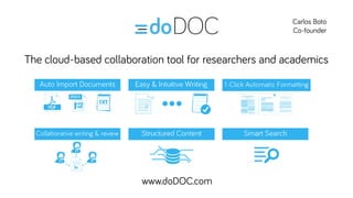 The cloud-based collaboration tool for researchers and academics
Carlos
Boto
Co-
founder
www.doDOC.com
 