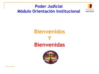 Poder Judicial  Módulo Orientación Institucional  Bienvenidos Y Bienvenidas 