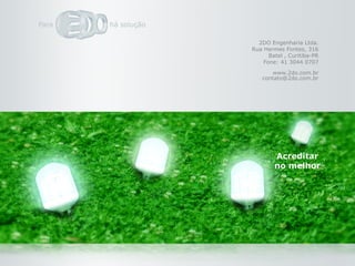 2DO Engenharia Ltda.
Rua Hermes Fontes, 316
      Batel , Curitiba-PR
    Fone: 41 3044 0707

       www.2do.com.br
   contato@2do.com.br
 