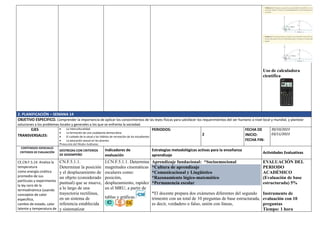 Uso de calculadora
científica
2. PLANIFICACIÓN – SEMANA 14
OBJETIVO ESPECIFICO. Comprender la importancia de aplicar los conocimientos de las leyes físicas para satisfacer los requerimientos del ser humano a nivel local y mundial, y plantear
soluciones a los problemas locales y generales a los que se enfrenta la sociedad.
EJES
TRANSVERSALES:
 La interculturalidad
 La formación de una ciudadanía democrática
 El cuidado de la salud y los hábitos de recreación de los estudiantes
 La educación sexual en los jóvenes
Protección del Medio Ambiente
PERIODOS:
2
FECHA DE
INICIO:
FECHA FIN:
30/10/2023
03/11/2023
CONTENIDOS ESENCIALES
CRITERIOS DE EVALUACIÓN
DESTREZAS CON CRITERIOS
DE DESEMPEÑO
Indicadores de
evaluación
Estrategias metodológicas activas para la enseñanza
aprendizaje
Actividades Evaluativas
CE.CN.F.5.14. Analiza la
temperatura
como energía cinética
promedio de sus
partículas y experimenta
la ley cero de la
termodinámica (usando
conceptos de calor
especifico,
cambio de estado, calor
latente y temperatura de
CN.F.5.1.1.
Determinar la posición
y el desplazamiento de
un objeto (considerado
puntual) que se mueve,
a lo largo de una
trayectoria rectilínea,
en un sistema de
referencia establecida
y sistematizar
I.CN.F.5.1.1. Determina
magnitudes cinemáticas
escalares como:
posición,
desplazamiento, rapidez
en el MRU, a partir de
tablas y gráficas.
Aprendizaje fundacional: *Socioemocional
*Cultura de aprendizaje
*Comunicacional y Lingüístico
*Razonamiento lógico-matemático
*Permanencia escolar
*El docente prepara dos exámenes diferentes del segundo
trimestre con un total de 10 preguntas de base estructurada,
es decir, verdadero o falso, unión con líneas,
EVALUACIÓN DEL
PERIODO
ACADÉMICO
(Evaluación de base
estructurada) 5%
Instrumento de
evaluación con 10
preguntas
Tiempo: 1 hora
 