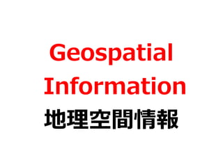 Geospatial 
Information 
g 
 