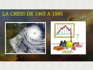 LA CRISIS DE 1983 A 1985