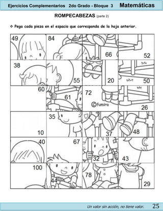 Un valor sin acción, no tiene valor. 25
ROMPECABEZAS (parte 2)
 Pega cada pieza en el espacio que corresponda de la hoja anterior.
Ejercicios Complementarios 2do Grado - Bloque 3 Matemáticas
 