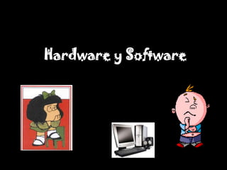 Hardware y Software
 