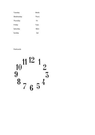 Tuesday Weds
Wednesday Thurs
Thursday Fri
Friday Tues
Saturday Mon
Sunday Sat
Flashcards
 