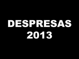 DESPRESAS
2013

 