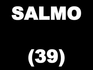 SALMO
(39)

 
