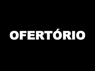 OFERTÓRIO

 