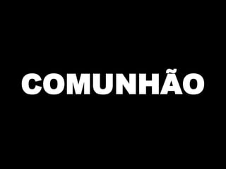 COMUNHÃO

 