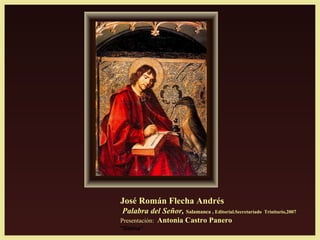 José Román Flecha Andrés
Palabra del Señor, Salamanca , Editorial.Secretariado Trinitario,2007
Presentación: Antonia Castro Panero
"Sistina"
 