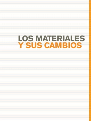 LOS MATERIALES
Y SUS CAMBIOS
 