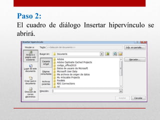 Paso 2:
El cuadro de diálogo Insertar hipervínculo se
abrirá.
 