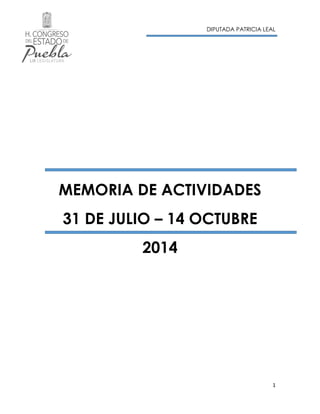 DIPUTADA PATRICIA LEAL
1
MEMORIA DE ACTIVIDADES
31 DE JULIO – 14 OCTUBRE
2014
 