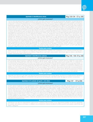 257
Apartado 2. Identificamos olores Pág.133-134 CT p. 335
¿Cómo guío el proceso?
Con la rutina de pensamiento Experimentemos guíe a los niños al reconocimiento de que el sentido del olfato nos permite percibir
y reconocer olores.Antes de realizar la actividad,asegúrese de que ningún niño presente alergias,pues éstas pueden activarse por
inhalación o contacto. Posteriormente, con la finalidad de que todos se sientan seguros, explíqueles el desarrollo de la actividad.
Previamente prepare cuatro frascos,cada uno con una torunda de algodón impregnada con alguna sustancia aromática (extracto
de eucalipto,mentol,vainilla,vinagre o alguna que pueda ser reconocida fácilmente por los alumnos) y etiquételos con números.
Reúna a los alumnos en equipos de trabajo y entregue a cada equipo estos cuatro frascos.Prevea la cantidad suficiente de frascos
para los equipos que se formarán en el aula.Indique a los alumnos que algunos integrantes del equipo tendrán los ojos vendados
y tratarán de identificar lo que hay dentro de los frascos usando su sentido del olfato.Los que no tengan los ojos vendados,tendrán
que registrar la información en la tabla que se propone en el libro. Pida a los alumnos socializar las respuestas para hacer ver la
diversidad de interpretaciones de una experiencia olfativa y, a su vez, analizar los casos en los cuales todos, o casi todos, hayan
identificado los aromas de los frascos. Guíe a los alumnos para que reconozcan que, entre más olores hayan identificado, más
experiencias olfativas han tenido. En los casos en que no hayan identificado un olor, aproveche para que expliquen las razones
de esto. Con ayuda de la actividad de la página 134, invite a los niños a que identifiquen las funciones del sentido del olfato, por
ejemplo, que nos permite detectar peligro. Por otro lado, comente con ellos que algunos olores pueden evocarnos recuerdos de
momentos vividos.Se sugiere trabajar en torno a la alegría,pero también pueden hablar de aquellos olores que los hagan sentirse
tristes. Asegúrese de que la actividad se desarrolle en un ambiente de respeto y cordialidad. Es posible que los niños presenten
dificultades para recordar los olores relacionados con ciertas emociones; ayúdelos a recordar olores concretos con preguntas
como ¿a qué huele cuando se hornea un pastel?,¿y cuándo se están haciendo tortillas hechas a mano?,¿a qué huele después
de llover?, ¿alguna prenda o ropa de un familiar, te recuerda a él o ella al olerla?, ¿por qué?
Pautas para evaluar
Revise con los alumnos el registro en la tabla de los olores percibidos.Observe si son acertados y si son capaces de describir algún
olor haciendo uso de sus experiencias olfativas. Pregunte por qué creen que pudieron reconocer algunos olores e identifique si
hablan sobre el recuerdo de los aromas.
Apartado 3. Identificamos sabores Pág.135 - 136 CT p.335
¿Cómo guío el proceso?
Esta actividad está basada en imágenes de algunos alimentos para que los alumnos puedan evocar y explicitar a qué saben.
Es importante ofrecer ejemplos del sabor amargo (café, té verde, negro, de boldo, cacao puro), pues éste no lo percibimos
cotidianamente y es fácil que lo confundan con el sabor ácido.Aproveche la lista de alimentos de los alumnos para que tengan un
mayor número de ejemplos para comentar.Recuerde pedir que guarden su trabajo en la Carpeta de actividades.Para promover
que los niños reconozcan el papel del sentido del olfato en la identificación del sabor de los alimentos,se propone la actividad para
realizar en casa, misma que se complementa con la de la página 136. Guíelos en clase para concluir que, aunque percibimos
sabores básicos a través de la lengua,al tapar la nariz no es posible registrar el sabor preciso de los alimentos,porque es necesario
que ambos sentidos (gusto y olfato)“trabajen juntos”.En clase comenten que una situación así ocurre de manera natural cuando
estamos resfriados, pues la mucosa de la nariz se inflama dificultando la percepción de olores y, por lo tanto, de sabores.
Pautas para evaluar
Pregunte a los niños por qué creen que algunas personas se tapan la nariz cuando tienen que tomar un medicamento.Identifique
si en sus respuestas se refleja la comprensión de que el sentido del gusto y del olfato están de alguna manera “conectados”.
Apartado 4. El cuidado del gusto y del olfato Pág.137 CT p.336
¿Cómo guío el proceso?
A partir de las imágenes,los niños identificarán prácticas para cuidar los sentidos del gusto y del olfato.Se espera que reconozcan
la importancia de sonar su nariz de manera suave y alternada (una fosa nasal a la vez); recibir atención médica en caso de
enfermedad relacionada con las vías respiratorias o para prevenir la enfermedad; cepillar suavemente la lengua al asearse los
dientes;evitar el consumo frecuente de alimentos muy picantes o irritantes,o bien,muy calientes;y evitar la inhalación de productos
tóxicos o irritantes de la mucosa olfativa. Es importante que invite a reflexionar a los alumnos sobre las razones de cada una de las
prácticas que se proponen en el libro. Para guiar a los alumnos en la reflexión sobre el valor de los sentidos del gusto y del olfato,
pídales imaginar cómo sería un día en su vida si no pudieran hacer uso de alguno de estos sentidos; pregúnteles, por ejemplo,
¿a qué peligros se expondrían?, ¿cómo sería su experiencia a la hora de degustar alimentos? Puede proponer esta actividad
para realizarse en equipos o parejas,y después,apoyarlos para socializar en grupo las ideas más relevantes que haya escuchado
durante sus conversaciones.
Pautas para evaluar
Identifique si los alumnos argumentan cada acción o práctica mencionada, y si sus argumentos aluden en términos generales
al cuidado del cuerpo y a la salud, o si reflejan una comprensión clara en la relación entre la acción y el cuidado del sentido del
olfato o del gusto.
 