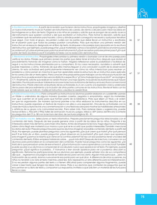 75
4.Escribimos el instructivo,A partir de la revisión que hicieron de los instructivos, propóngales imaginar y diseñar
un nuevo instrumento musical. Pueden ser instrumentos de cuerda, de viento o de percusión.Vean las ideas en
las imágenes en su libro de texto; Organice a los niños en parejas y solicite que se pongan de acuerdo acerca
del instrumento que quieren construir y del que escribirán un instructivo. Para tomar la decisión, solicite que
consideren qué necesitarían para hacerlo,cómo y dónde pueden conseguir lo necesario y qué pasos tendrían
que seguir. Con todo el grupo, recuerden cuáles son las partes que debe llevar un instructivo y escríbalas
en el pizarrón para que todas las parejas puedan consultarlas. Pida que escriban una primera versión del
instructivo en el espacio designado en el libro de texto.Acérquese a las parejas para apoyarlos en la escritura
del instructivo, por ejemplo, puede preguntar: ¿Qué materiales vamos a necesitar? ¿Dónde los anotamos para
acordarnos? ¿Cuáles el primerpaso para hacer el instrumento?¿Qué necesitan para ese primerpaso? ¿Enqué
parte del texto escribimos eso? Completa la tabla con la redacción del instructivo.
46 37
5. Revisamos el instructivo, Propóngales intercambiar su primera versión o borrador con el de otra pareja para
verificar los datos. Pídales que primero revisen las partes que debe tener el instructivo; después que revisen el
procedimiento tratando de imaginar cómo lo harían. Hágalos reflexionar sobre la posibilidad o facilidad de
seguir o no las instrucciones planteadas por su compañero. En los casos necesarios, ayúdelos a advertir qué
puede mejorarse y cómo, tratando de que ellos mismos lleguen a una conclusión a partir de la observación
atenta. En esta actividad será particularmente interesante ver cómo los niños interactúan para resolver un
problema y cómo ponen en marcha lo que han aprendido sobre la estructura de un instructivo para aplicarlo
en la corrección de un texto ajeno.Para conocer otras propuestas para trabajar con los niños la puntuación de
losinstructivos,puede revisar la Secuencia didáctica específica“¿Cómo trabajarlapuntuación?”,en lapágina
171.Finalmente, solicite que realicen la versión final en una hoja aparte,incluyendo las ilustraciones que hayan
decidido.Pautaspara evaluar.Valoreelavance en lalectura autónoma detextosyenla escritura convencional
del instructivo. Preste atención al resultado de las actividades 4 y 5, en cuanto a la expresión clara y ordenada
de los pasos del procedimiento y la inclusión de otras partes comunes en los instructivos. Revise el texto con los
indicadores que se indican. Corrija el instructivo y escriba la versión final.
47 37
6.Publicamos los instructivos,Para compartir sus instructivos los alumnos podrán elaborar un cuadernillo usando
un fólder o uniéndolos de alguna manera (pueden coserlos, pegarlos o empastarlos, según los materiales
con que cuenten en el aula) para que formen parte de la biblioteca. Pida que elijan un título y el orden
en que los organizarán. De manera opcional plantee a los niños elaborar los instrumentos descritos en sus
instructivos; puede organizar un festival de música con ellos o una exposición. Vincule las actividades con la
clase de música.Aproveche una conmemoración o una fiesta escolar para mostrar las habilidades artesanales
y artísticas de su grupo a la comunidad escolar. Para saber más. Para obtener ideas y sugerencias, puede
revisar el libro: L. Pescetti (1996).Taller de animación musical y juegos. México: SEP (Libros del Rincón) Conteste
las preguntas del CT p. 38 con la lectura del Libro de Lecturas páginas 90 - 91.
48 38
Mi maestro nos lee. Seleccione un texto informativo. Prepare previamente preguntas relacionadas con el
contenido del texto. Después de leer puede generar otras a partir de las ideas de los niños. Pregunte si les
interesaría saber más del tema, para traer otros textos.Antes de empezar la lectura, haga algunos comentarios
sobre cómo llegó ese material a sus manos o por qué se le ocurrió que podría interesarles.También mencione
los datos del autor.Prepare preguntas para que los alumnos imaginen el posible contenido del texto a partir del
título. Por ejemplo, puede plantear preguntas como las siguientes: ¿De qué creen que trate? ¿Por qué piensan
eso? Si se trata de un libro, puede preguntar: ¿Qué observan en la portada? ¿Por qué creen que aparezca
esta imagen? ¿Leemos la reseña que viene en la contracubierta? Tal vez con eso podamos tener una idea del
contenido del texto.El libro empieza hablando sobre… ¿qué más dirá? Después de la lectura, converse con sus
alumnos para profundizar en la comprensión del contenido. Puede hacer preguntas como las siguientes: ¿Se
trató de lo que pensaban antes de leer el texto?, ¿Qué información nueva aprendimos con la lectura? También
puede ayudar a sus alumnos a comprender el vocabulario nuevo que aparece en el texto.Por ejemplo, puede
preguntar: ¿Qué significa la palabra…? Volvamos a leer donde aparece para ver si podemos descubrir su
significado. Retome las participaciones de sus alumnos; por ejemplo, puede señalar: Uno de sus compañeros
dijo que… regresemos a la página donde se habla de eso para ver si es cierto.Alguien más opina que… pero no
todos están de acuerdo, leamos nuevamente esa parte para ver qué dice. A diferencia de otras ocasiones, los
niños no tendrán a la vista el texto mientras usted lee. Esto representa un reto diferente para la interpretación.
Si no recuerdan algunas partes del texto o si tienen dificultad para comprender algunos fragmentos, puede
volver a leer hasta que tengan las ideas más claras. Pida a sus alumnos que contesten las preguntas que se
encuentran en su libro de texto y compartan sus respuestas. Invítelos a que soliciten un material de lectura para
llevar a casa.
48
 