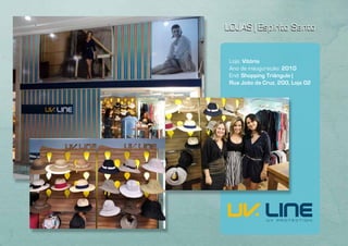 LOJAS | Espírito Santo


 Loja: Vitória
 Ano de inauguração: 2010
 End: Shopping Triângulo |
 Rua João da Cruz, 200, Loja 02
 