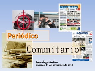 Comunitario
Periódico
Clarines, 11 de noviembre de 2010
Lcdo. Ángel Arellano
 