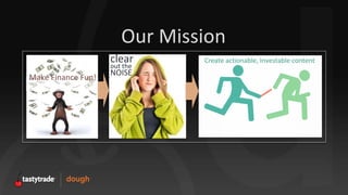 Our Mission
clear
out the
NOISE
Make Finance Fun!
Create actionable, Investable content