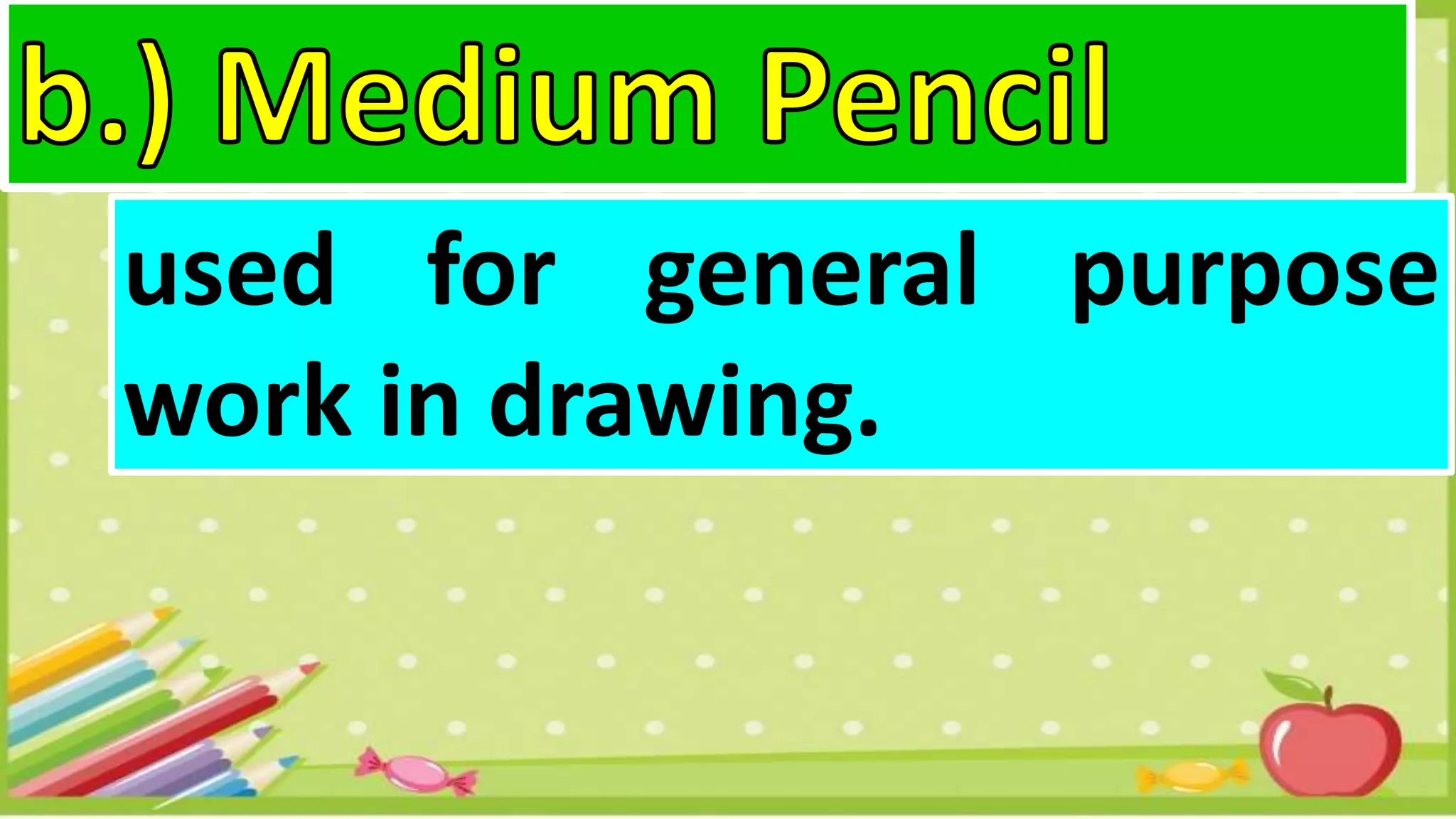 used for general purpose
work in drawing.
 