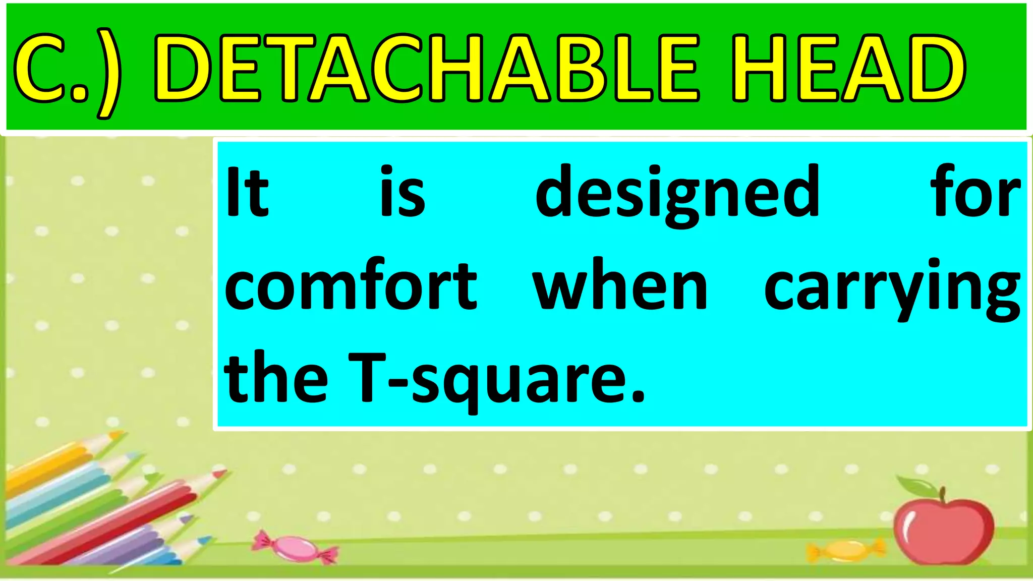 It is designed for
comfort when carrying
the T-square.
 