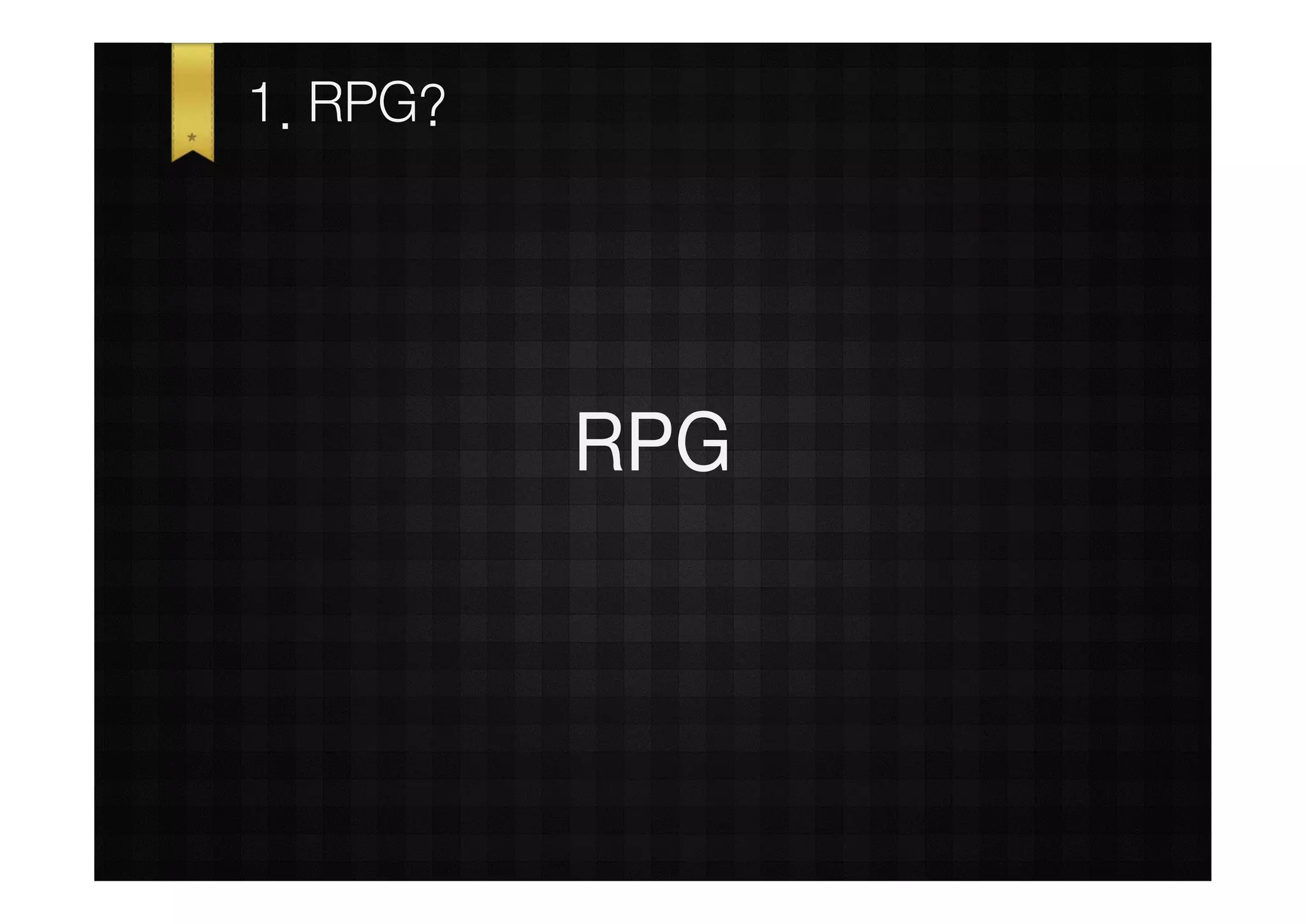1. RPG?




          RPG
 