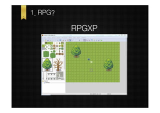 1. RPG?

          RPGXP
 