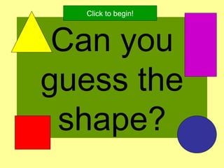 Can you guess the shape? Click to begin! 