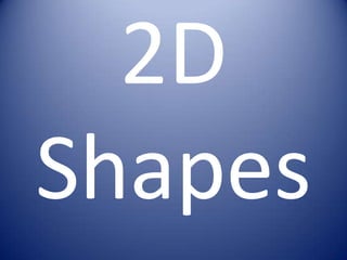2D
Shapes
 