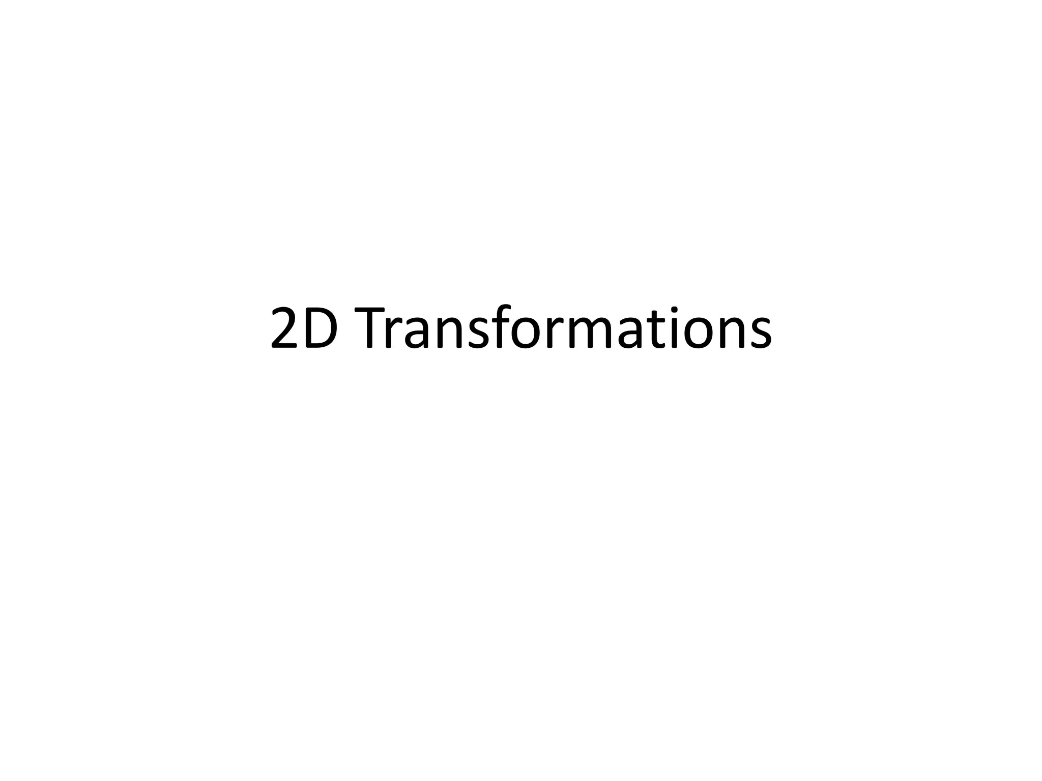 2D Transformations 
 
