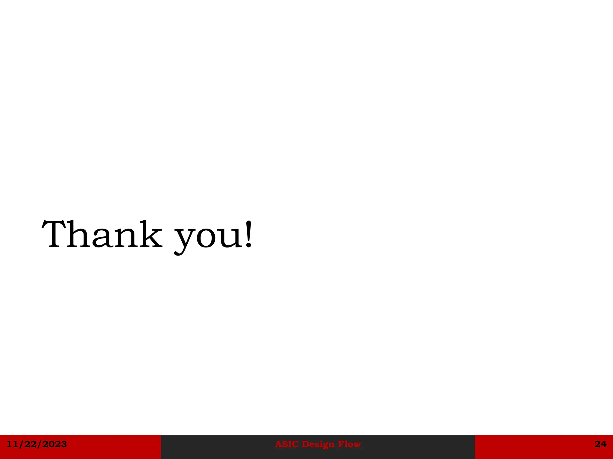 11/22/2023 ASIC Design Flow 24
Thank you!
 