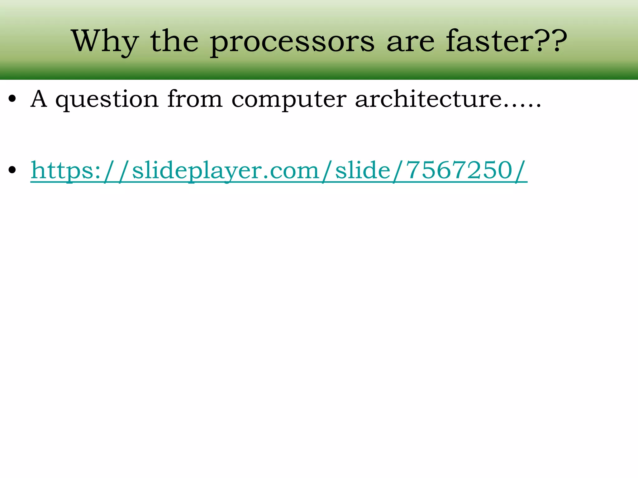 Why the processors are faster?? • A question from computer architecture….. • https://slideplayer.com/slide/7567250/ 