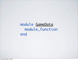 module GameData
module_function
end
Sunday, November 22, 2009
 