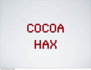 cocoa
hax
Sunday, November 22, 2009
 