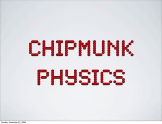 chipmunk
physics
Sunday, November 22, 2009
 