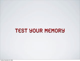 test your memory
Sunday, November 22, 2009
 