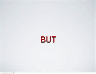 but
Sunday, November 22, 2009
 