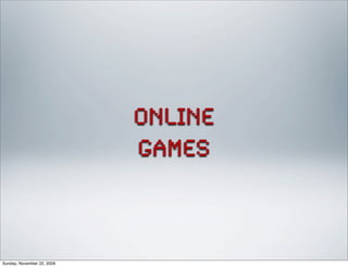 online
games
Sunday, November 22, 2009
 