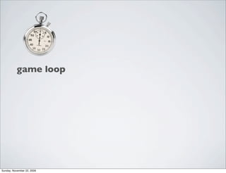 game loop
Sunday, November 22, 2009
 