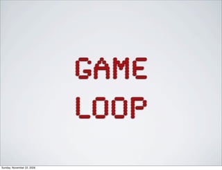 GAME
LOOP
Sunday, November 22, 2009
 