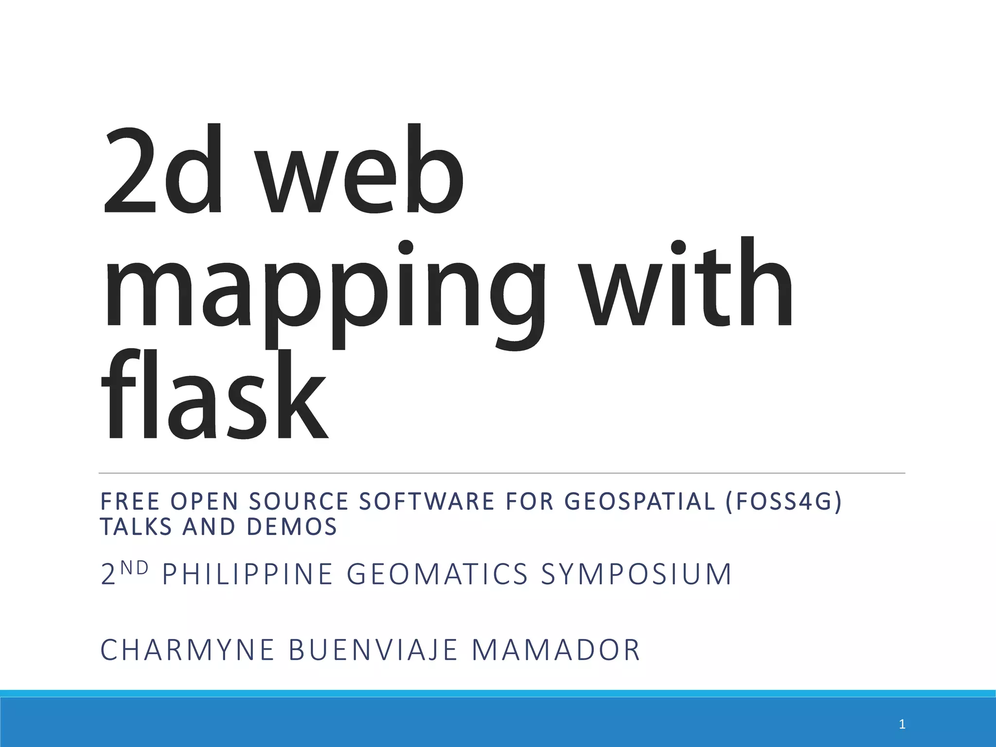 F R EE OP E N S OU RCE S OF T WARE FOR GEOS PATIAL ( FOS S 4 G ) TA LKS A N D D E MOS 2 ND PHILIPPINE GEOMATICS SYMPOSIUM CHARMYNE BUENVIAJE MAMADOR 1 
